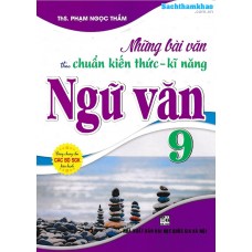 Những bài văn theo chuẩn kiến thức kỹ năng ngữ văn 9 (Dùng chung cho các bộ SGK)
